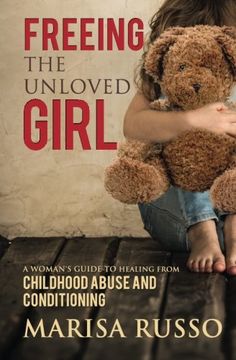 portada Freeing The Unloved Girl: A Woman's Guide To Healing From Childhood Abuse And Conditioning