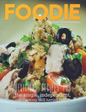 portada Foodie, a taste of everything: Recipes for the single, independent, non cooking-skill having foodie