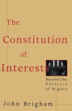 portada The Constitution of Interests: Beyond the Politics of Rights 