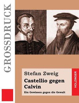 portada Castellio gegen Calvin (Großdruck): Ein Gewissen gegen die Gewalt (en Alemán)