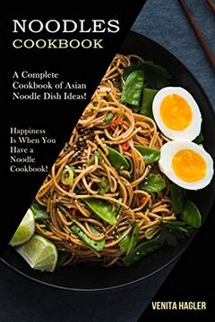 portada Noodles Cookbook: A Complete Cookbook of Asian Noodle Dish Ideas! (Happiness is When you Have a Noodle Cookbook! ) (in English)