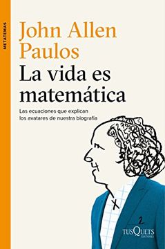portada La vida es matemática: Las ecuaciones que explican los avatares de nuestra biografía (in Spanish)