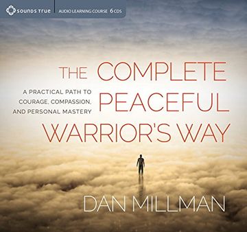 portada The Complete Peaceful Warrior's Way: A Practical Path to Courage, Compassion, and Personal Mastery