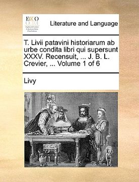 portada T. Livii patavini historiarum ab urbe condita libri qui supersunt XXXV. Recensuit, ... J. B. L. Crevier, ... Volume 1 of 6 (en Latin)