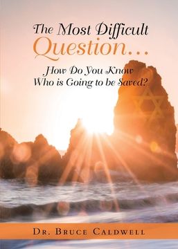 portada The Most Difficult Question...: How Do You Know Who is Going to be Saved? (in English)