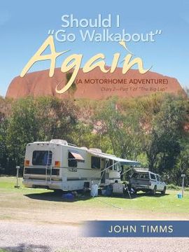 portada "Should I Go Walkabout" Again (A Motorhome Adventure): Diary 2-Part 1 of "The Big Lap" (in English)
