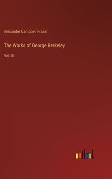 portada The Works of George Berkeley: Vol. III