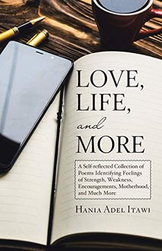 portada Love, Life, and More: A Self-Reflected Collection of Poems Identifying Feelings of Strength, Weakness, Encouragements, Motherhood, and Much More (en Inglés)