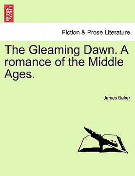 portada the gleaming dawn. a romance of the middle ages. (in English)