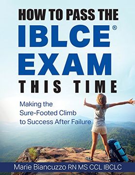 portada How to Pass the IBLCE Exam This Time: Making the Sure-Footed Climb to Success After Failure