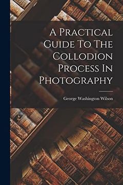portada A Practical Guide to the Collodion Process in Photography (en Inglés)