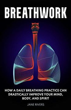 portada Breathwork: How a Daily Breathing Practice can Drastically Improve Your Mind, Body, and Spirit (en Inglés)