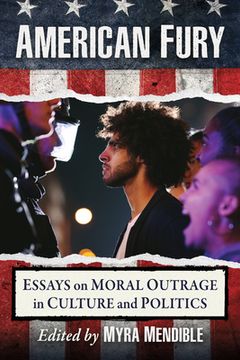 portada American Fury: Essays on Moral Outrage in Culture and Politics (en Inglés)