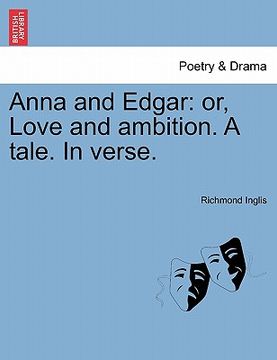 portada anna and edgar: or, love and ambition. a tale. in verse. (in English)