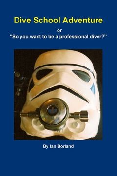 portada Dive School Adventure - or "So you want to be a professional diver?" (in English)
