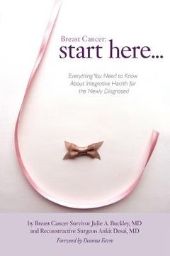 portada Breast Cancer: Start Here: Everything You Need to Know About Integrative Health for the Newly Diagnosed (en Inglés)