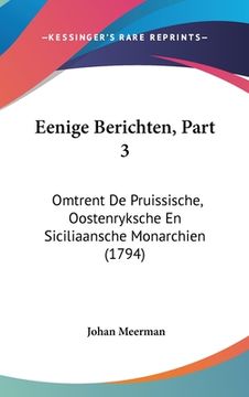 portada Eenige Berichten, Part 3: Omtrent De Pruissische, Oostenryksche En Siciliaansche Monarchien (1794)