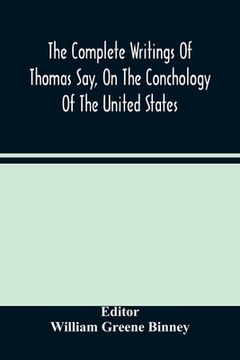 portada The Complete Writings Of Thomas Say, On The Conchology Of The United States 