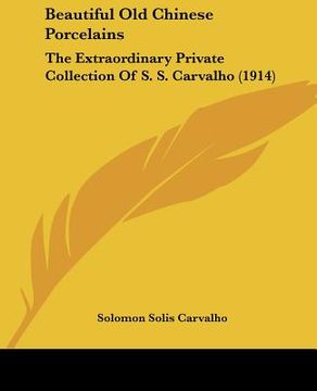portada beautiful old chinese porcelains: the extraordinary private collection of s. s. carvalho (1914) (en Inglés)