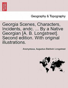 portada georgia scenes, characters, incidents, andc. ... by a native georgian [a. b. longstreet]. second edition. with original illustrations.