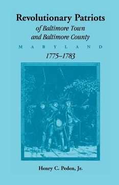 portada Revolutionary Patriots of Baltimore Town and Baltimore County (Maryland), 1775-1783 (en Inglés)