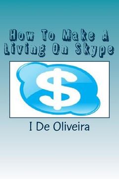 portada How To Make A Living On Skype: A Guide to Making Money Online (en Inglés)