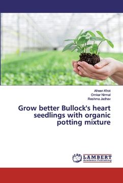 portada Grow better Bullock's heart seedlings with organic potting mixture (en Inglés)