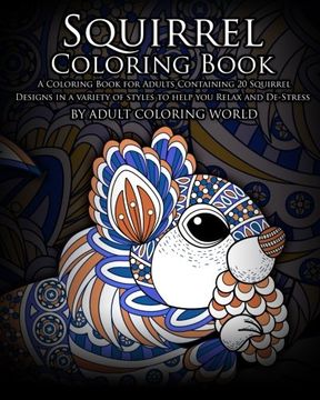 portada Squirrel Coloring Book: A Coloring Book for Adults Containing 20 Squirrel Designs in a variety of styles to help you Relax and De-Stress (Animal Coloring Books) (Volume 17)