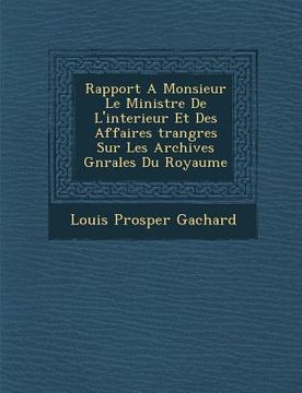 portada Rapport A Monsieur Le Ministre De L'interieur Et Des Affaires �trang�res Sur Les Archives G�n�rales Du Royaume (in French)