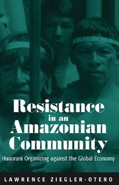 portada Resistance in an Amazonian Community: Huaorani Organizing Against the Global Economy (en Inglés)