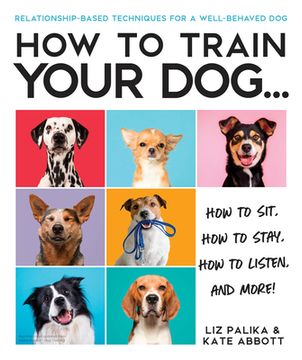 portada How to Train Your Dog: A Relationship-Based Approach for a Well-Behaved dog 