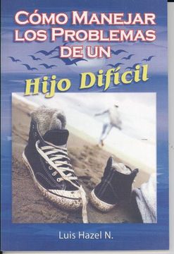 portada Como Manejar Los Problemas De Un Hijo Dificil (Spanish Edition)