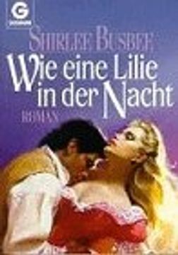 portada Wie Eine Lilie in der Nacht: Roman. Shirlee Busbee. Aus d. Engl. Von Dinka Mrkowatschki / Goldmann; 9720