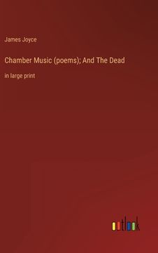 portada Chamber Music (poems); And The Dead: in large print