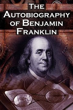 portada the autobiography of benjamin franklin: in his own words, the life of the inventor, philosopher, satirist, political theorist, statesman, and diplomat