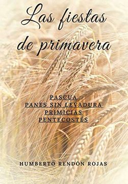 portada Las Fiestas de Primavera: Pascua, Panes sin Levadura, Primicias, Pentecostés (in Spanish)