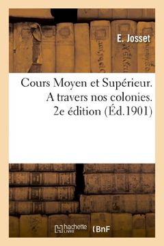 portada Cours Moyen Et Superieur. a Travers Nos Colonies. Livre de Lecture Sur L Histoire, La Geographie (French Edition)