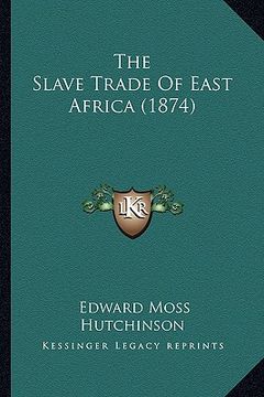 portada the slave trade of east africa (1874) (en Inglés)