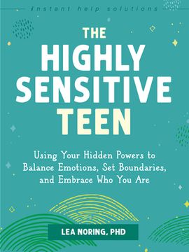 portada The Highly Sensitive Teen: Using Your Hidden Powers to Balance Emotions, Set Boundaries, and Embrace Who You Are