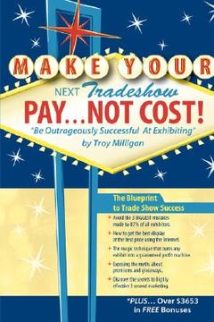 portada make your next tradeshow pay... not cost: be outrageously successful at exhibiting