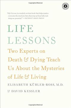 Life Lessons: Two Experts on Death & Dying Teach Us about the Mysteries of Life & Living (en Inglés)