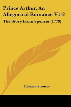 portada prince arthur, an allegorical romance v1-2: the story from spenser (1779) (in English)