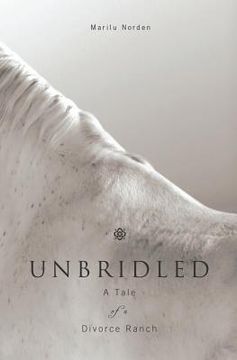 portada Unbridled: A Tale of a Divorce Ranch (en Inglés)