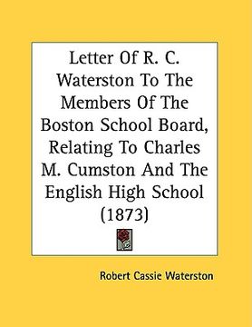 portada letter of r. c. waterston to the members of the boston school board, relating to charles m. cumston and the english high school (1873) (en Inglés)