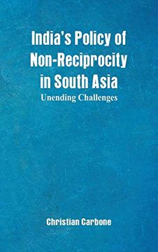 portada India's Policy of Non-Reciprocity in South Asia: Unending Challenges (en Inglés)