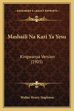 portada Mashaili Na Kazi Ya Yesu: Kingwanya Version (1905) (en Japonés)
