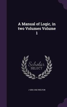 portada A Manual of Logic, in two Volumes Volume 1