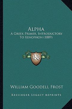 portada alpha: a greek primer, introductory to xenophon (1889) (en Inglés)