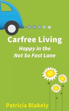 portada Carfree Living: Happy in the Not So Fast Lane (en Inglés)