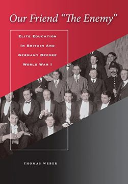 portada Our Friend "The Enemy": Elite Education in Britain and Germany Before World war i (in English)